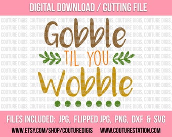 Gobble Til You Wobble, Printable INSTANT DOWNLOAD, Clip Art, DIY, T-Shirt Iron-On, Digital, Silhouette, Cricut Jpeg, Png, Dxf, Svg