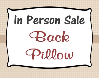 IN PERSON SALE - Pillows: Back