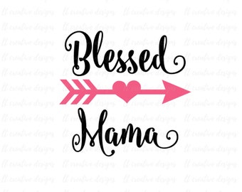 Blessed Mama SVG, Mama SVG, Mother SVG, Arrow Mom Svg, Love, Heart, Cricut Cut Files, Silhouette Cut Files