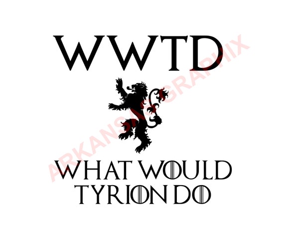 Game of Thrones "What Would Tyrion Do" Vector/Cuttable Files Eps, AI, Pdf and Svg