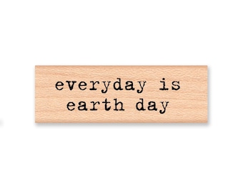 EVERY day is EARTH DAY - Wood Mounted Rubber Stamp (mcrs 07-01)