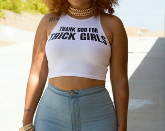 Thank God for thick girls Crop top