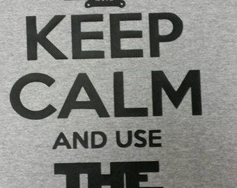 Keep Calm and Use THE FORCE-Custom-Made to Order Shirt