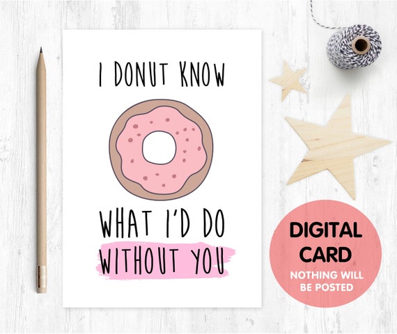 PRINTABLE valentines card, printable anniversary card, I donut know what I'd do without you, donut card, friendship card, love card,
