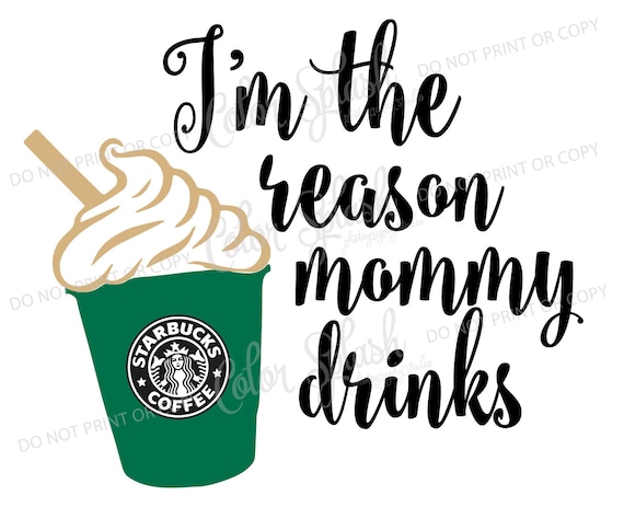 Download I'm the reason mommy drinks Starbucks SVG coffee SVG