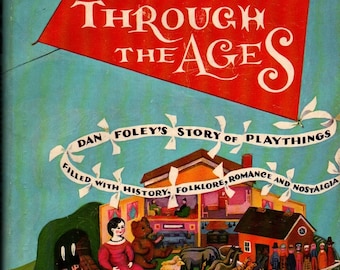 Toys Through the Ages + Dan Foley + Charlotte Emands Bowden + 1962 + Vintage Reference Book