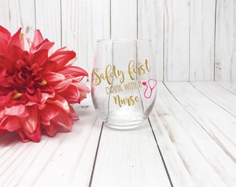 Safety First Drink With A Nurse Wine Glass, Nurse Wine Glass, Gift For Nurse, Custom Wine Glass, Graduation Gift, Funny Wine Glass, Stemless