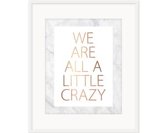 We are all a little crazy Print