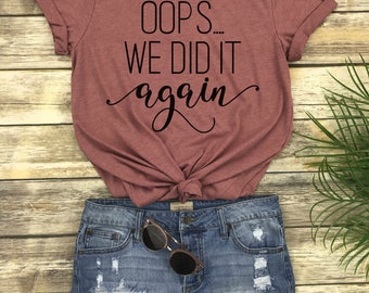 oops i did it again maternity shirt