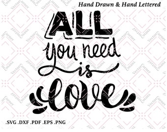 All You Need Is Love, Hand Lettered, SVG Files, DXF files, Svg files for cricut, Svg files for silhouette, Love sign, Love Svg, Svg sayings