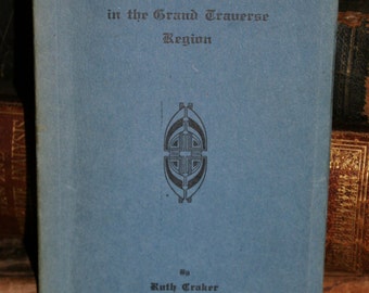 Grand Traverse History, First Protestant Mission in the Grand Traverse Region, Very Rare Antique Book, 1930's
