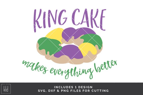 Download King Cake svg King Cake Makes Everything Better King Cake