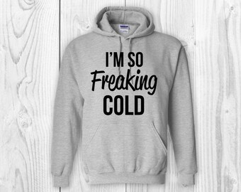 I'm So Freaking Cold Hoodie Sweatshirt Shirt Sweater Black Friday Deal
