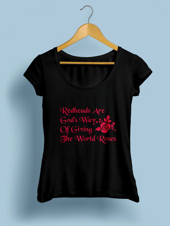 Redhead "Redheads Are Gods Way Of Giving The World Roses" Womens Shirt S-XXL Available