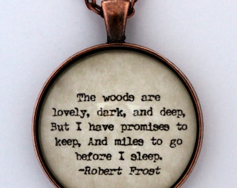 The Woods Are Lovely Dark And Deep But I Have Promises To Keep and Miles To Go Before I Sleep Poet Robert Frost Poem Quote Pendant Necklace