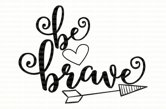 Download Be Brave SVG Inspirational Quotes Iron On Decals HTV Heat