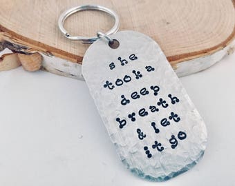 Inspirational Keychain/She Took a Deep Breath and Let It Go/Quote Keychains/Hand Stamped Keychain