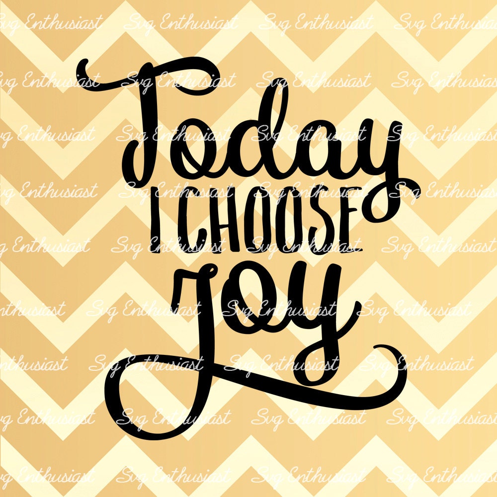 Today I Choose Joy Svg Joy Svg Joyful Svg Motivational Svg