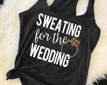 Sweating for the Wedding | Gym Tank | Wedding Workout Tank | Wedding Fitness | Bride to be Tank | Engagment Gift | Womans Gym Tank