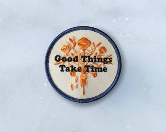 Good Things Take Time Embroidered Patch
