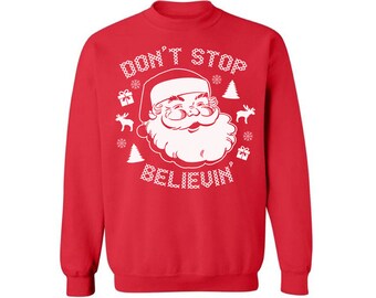Don't Stop Believin Sweatshirt Ugly Christmas sweater xmas gifts Christmas sweatshirt for men for women Funny Christmas Sweater Party