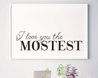 Printable art "I Love You The Mostest" cute love quote funny love quote funny love prints funny valentines print funny valentine gift