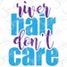 River Hair Don't Care Cut File Summer SVG Vacation Lake Beach Boating Boat Clipart Svg Dxf Eps Png Silhouette Cricut Cut File Commercial Use