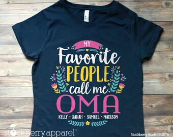 My Favorite People Call Me Oma Shirt - Mothers Day Gift - Oma Birthday Gift - Oma Gift - gifts for mom - grammy shirt - granny shirt