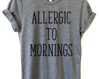 Allergic to morning | Etsy Allergic to Mornings T-Shirt, Ladies Unisex Crewneck T-shirt, Funny Saying