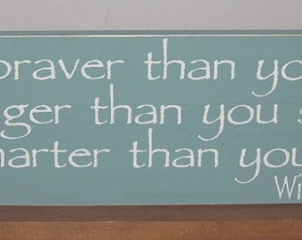 ON SALE TODAY Winnie The Pooh Quote You Are Braver Than You Believe ......Painted Sign You Pick Colors 6 x 24
