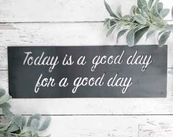 today is a good day for a good day - metal sign - farmhouse decor - home decor -wedding gift-housewarming - simply inspired - metal wall art