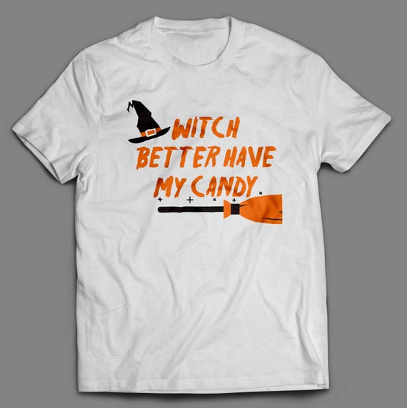 Halloween "Witch Better Have My Candy" T-Shirt S-4XL Available