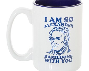 I Am So Alexander HamilDONE With You Alexander Hamilton - Large 15 oz Double-Sided Coffee Tea Mug