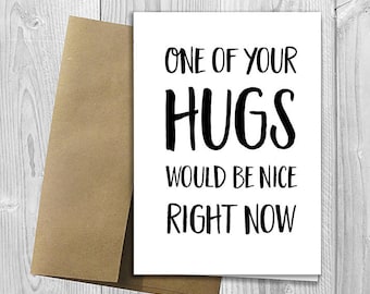 PRINTED One of your hugs would be nice right now - 5x7 Greeting Card - Funny Anniversary, Love, Birthday, Friendship Notecard