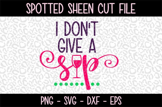 Download I don't give a SiP PNG SVG eps and dxf Files for Cutting