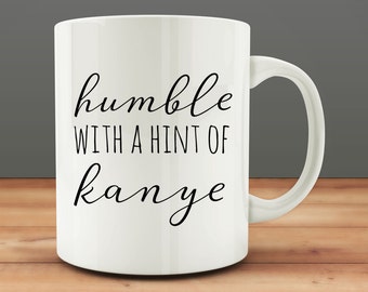 Humble With A Hint Of Kanye mug, funny kanye mug (M54-rts)