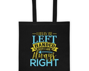 I May Be Left Handed But I Am Always Right Tote bag