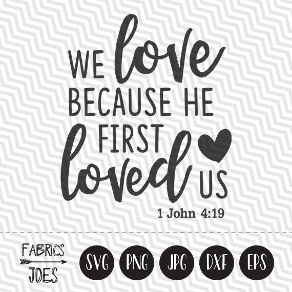 We love because He first loved us svg John 4:19 Christian svg