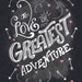 To Love is the Greatest Adventure