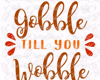 Gobble til you wobble SVG Thanksgiving Svg Dxf Png Gobble Svg Fall Svg Turkey vinyl design Thanksgiving HTV file Silhouette Cameo Cricut