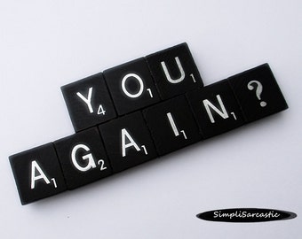 YOU AGAIN? Black Scrabble Fridge Magnet - Sarcastic Fridge Magnet, Gag Gift, Stocking Stuffer, Funny Fridge Magnet, Diet Fridge Magnet