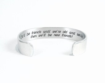 Best Friend / Bridesmaid Gift - "We'll be friends until we're old and senile, then we'll be new friends!" 1/2" hidden message cuff bracelet