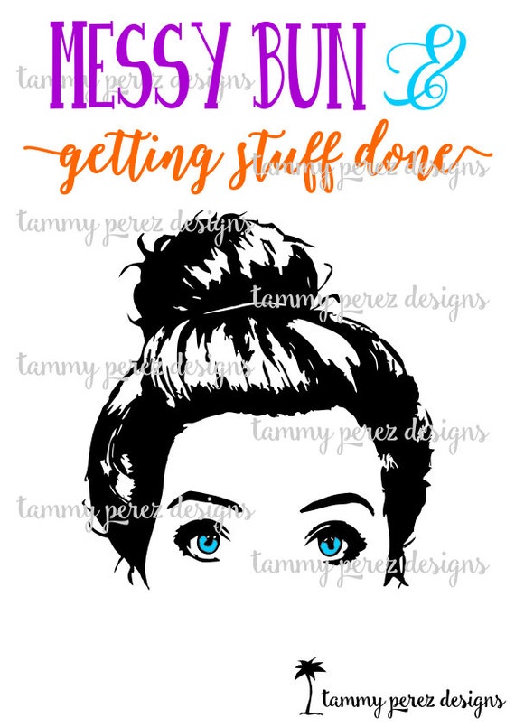 Download Messy Bun and Getting Stuff Done SVG DXF Files Digital