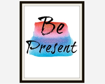 Be Present Quote - Inspirational Quote, Motivational Quote, Inspirational Sign, Motivational Sign, Home Decor Sign, Home Decor Art, Quotes
