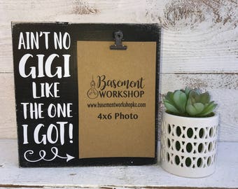 Ain't no GIGI like the one I got! - photo block - wood picture frame - custom color choices - display your 4x6 photo - home decor -