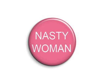 Nasty Woman Button - 100% to Planned Parenthood
