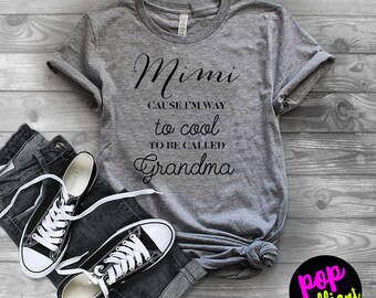 Mimi cause i'm way too cool - Bella Canvas Unisex Tee, Crew Neck - Mimi shirt, blessed mimi shirt, cute mimi shirt,gift for mimi,grandma F70
