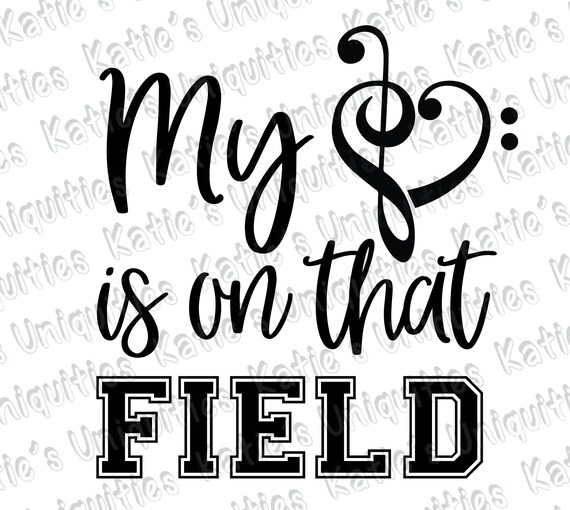 Download My Heart Is On That Field Marching Band Parent Music SVG DXF