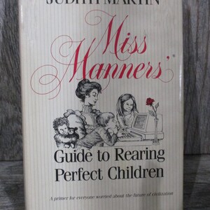 Miss Manners : Guide to Rearing Perfect Children - by Judith Martin - copyright 1984