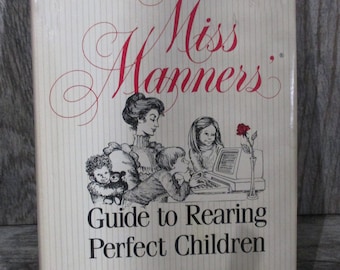 Miss Manners : Guide to Rearing Perfect Children - by Judith Martin - copyright 1984
